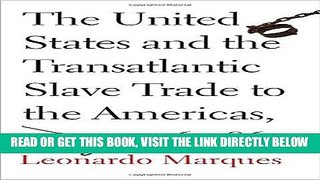 [Free Read] The United States and the Transatlantic Slave Trade to the Americas, 1776-1867 Free