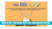 [Free Read] eBay: The Ultimate Step- By-Step Beginners Guide to Sell on eBay and Build a