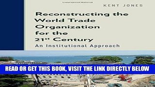 [Free Read] Reconstructing the World Trade Organization for the 21st Century: An Institutional