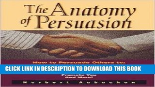 Best Seller The Anatomy of Persuasion: How to Persuade Others To Act on Your Ideas, Accept Your
