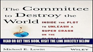 [Free Read] The Committee to Destroy the World: Inside the Plot to Unleash a Super Crash on the