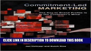 Best Seller Commitment-Led Marketing: The Key to Brand Profits Is in the Customer s Mind Free Read