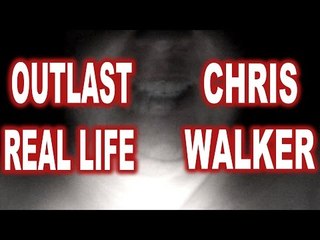 ►Outlast real life chris walker creepy.