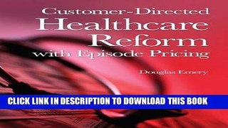 Ebook Customer-Directed Healthcare Reform with Episode Pricing Free Read
