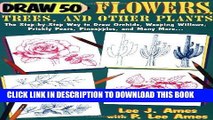 Read Now Draw 50 Flowers, Trees, and Other Plants: The Step-by-Step Way to Draw Orchids, Weeping