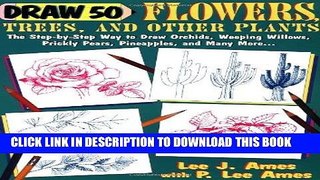 Read Now Draw 50 Flowers, Trees, and Other Plants: The Step-by-Step Way to Draw Orchids, Weeping