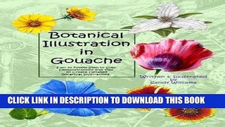 Read Now Botanical Illustration in Gouache: Easy to Follow Step by Step Demonstrations to Create