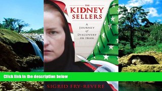 READ FULL  The Kidney Sellers: A Journey of Discovery in Iran  READ Ebook Full Ebook