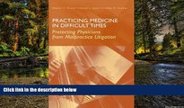 READ FULL  Practicing Medicine In Difficult Times: Protecting Physicians From Malpractice