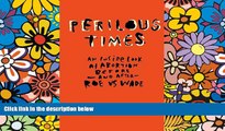 Full [PDF]  Perilous Times: An Inside Look at Abortion Before-And After- Roe V. Wade  READ Ebook