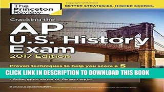 Ebook Cracking the AP U.S. History Exam, 2017 Edition: Proven Techniques to Help You Score a 5