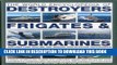 Read Now The World Encyclopedia of Submarines, Destroyers   Frigates: Features 1300 wartime and