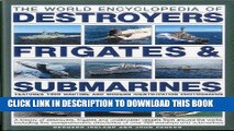 Read Now The World Encyclopedia of Submarines, Destroyers   Frigates: Features 1300 wartime and