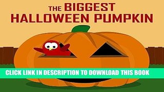 Read Now Children s Book: The Biggest Halloween Pumpkin [Halloween Bedtime Stories for Kids] PDF