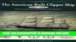 Read Now The American-Built Clipper Ship, 1850-1856: Characteristics, Construction, and Details