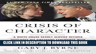 Read Now Crisis of Character: A White House Secret Service Officer Discloses His Firsthand