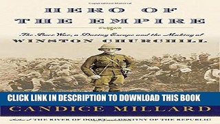 Read Now Hero of the Empire: The Boer War, a Daring Escape, and the Making of Winston Churchill