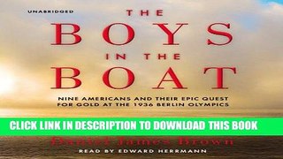 Read Now The Boys in the Boat: Nine Americans and Their Epic Quest for Gold at the 1936 Berlin