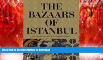 READ THE NEW BOOK The Bazaars of Istanbul READ EBOOK