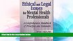 Must Have  Ethical and Legal Issues for Mental Health Professionals: A Comprehensive Handbook of