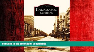 PDF ONLINE Kalamazoo  Michigan  (MI) (Images of America) READ PDF BOOKS ONLINE