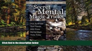 Full [PDF]  The Secret of Mental Magic Tricks: How To Amaze Your Friends With These Mental Magic