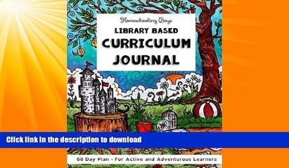 FAVORITE BOOK  Homeschooling Boys - Library Based Curriculum Journal: 60 Day Plan - For Active