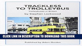 [New] Ebook Trackless to Trolleybus: Trolleybuses in Britain Free Read