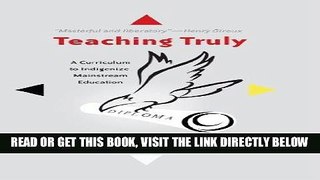 [BOOK] PDF Teaching Truly: A Curriculum to Indigenize Mainstream Education (Critical Praxis and