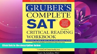 For you Gruber s Complete SAT Critical Reading Workbook