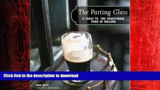 READ PDF The Parting Glass : A Toast to the Traditional Pubs of Ireland (Irish Pubs) READ EBOOK