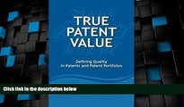 Big Deals  True Patent Value: Defining Quality in Patents and Patent Portfolios  Full Read Best