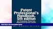 READ FULL  Patent Professionals s Handbook, 5th edition: A Training Tool for Administrative Staff