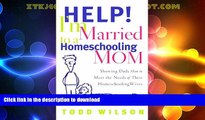 FAVORITE BOOK  Help! I m Married to a Homeschooling Mom: Showing Dads How to Meet the Needs of