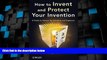 Big Deals  How to Invent and Protect Your Invention: A Guide to Patents for Scientists and