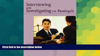 READ FULL  Civil Interviewing and Investigating for Paralegals: A Process-Oriented Approach  READ