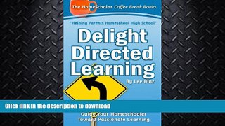 READ BOOK  Delight Directed Learning: Guide Your Homeschooler Toward Passionate Learning (Coffee