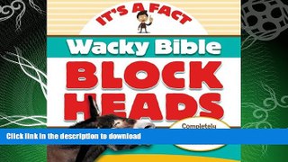 FAVORITE BOOK  Wacky Bible Blockheads: Can you believe it? (IT S A FACT) FULL ONLINE