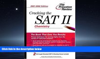 For you Cracking the SAT II: Chemistry, 2001-2002 Edition (Princeton Review: Cracking the SAT