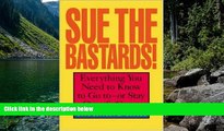 Big Deals  Sue The Bastards! : Everything You Need to Know to Go to--or Stay Out of--Court  Full