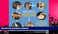 FAVORITE BOOK  Walking Vancouver: 36 Walking Tours Exploring Spectacular Waterfront, Dynamic