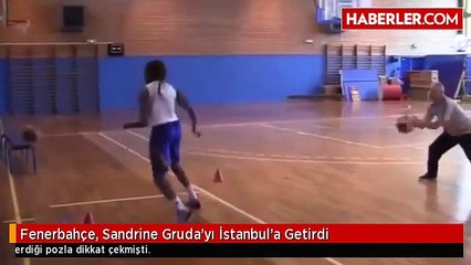 Fenerbahçe, Sandrine Gruda'yı İstanbul'a Getirdi
