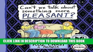 Ebook Can t We Talk about Something More Pleasant?: A Memoir Free Download