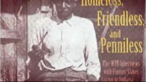 [G396.Ebook] Homeless, Friendless, and Penniless: The WPA Interviews with Former Slaves Living in Indiana - Download PDF