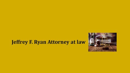 Jeffrey F. Ryan Attorney at law
