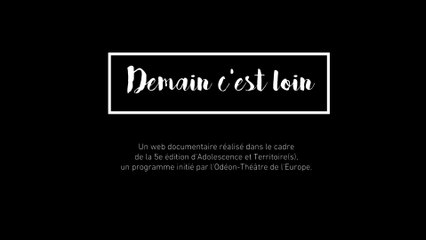 Demain c'est loin – Épisode 1 #VivreEnsemble – Adolescence et Territoire(s) 2017 – Odéon-Théâtre de l'Europe