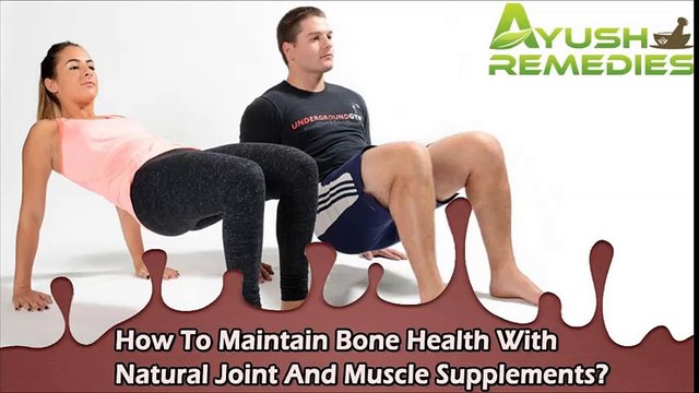 How To Maintain Bone Health With Natural Joint And Muscle Supplements?