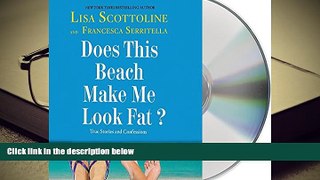 Read Online  Does This Beach Make Me Look Fat?: True Stories and Confessions Trial Ebook