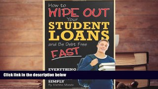 BEST PDF  How to Wipe Out Your Student Loans and Be Debt Free Fast: Everything You Need to Know