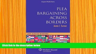 READ book Plea Bargaining Across Borders: Criminal Procedure (Law Across Borders) Jenia I. Turner
